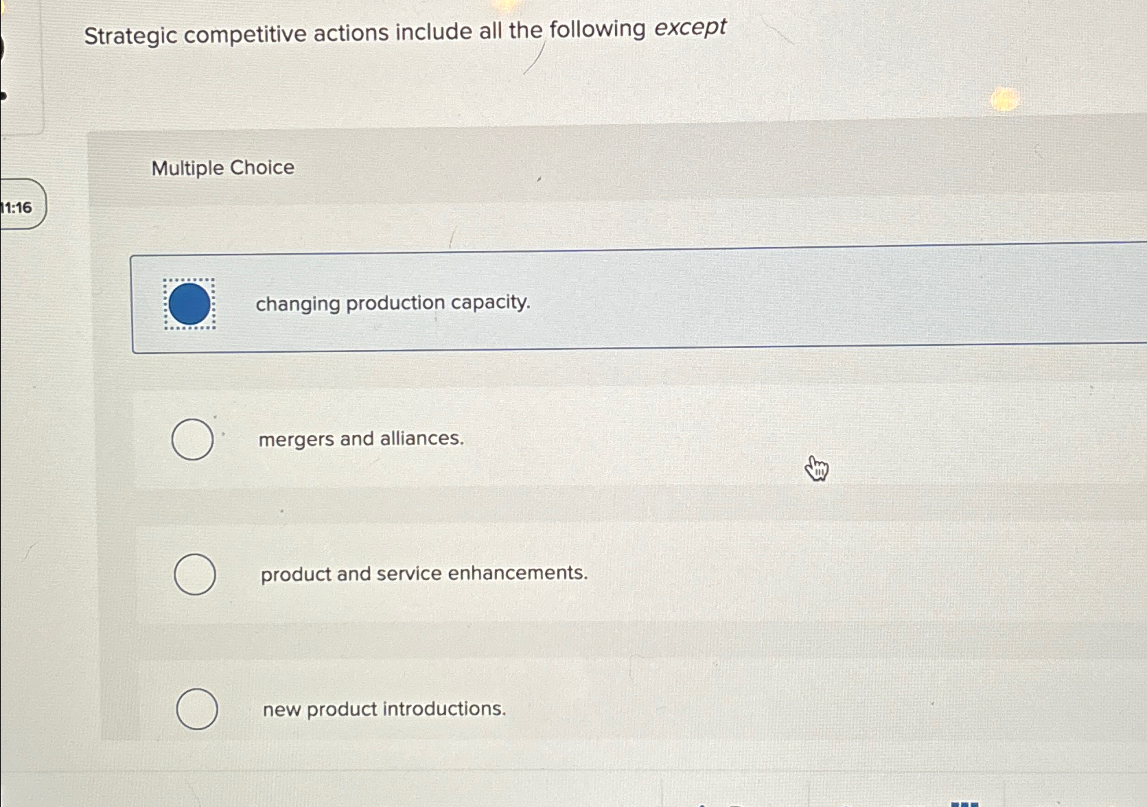  Strategic competitive actions include all the following except Multiple Choice 11:16