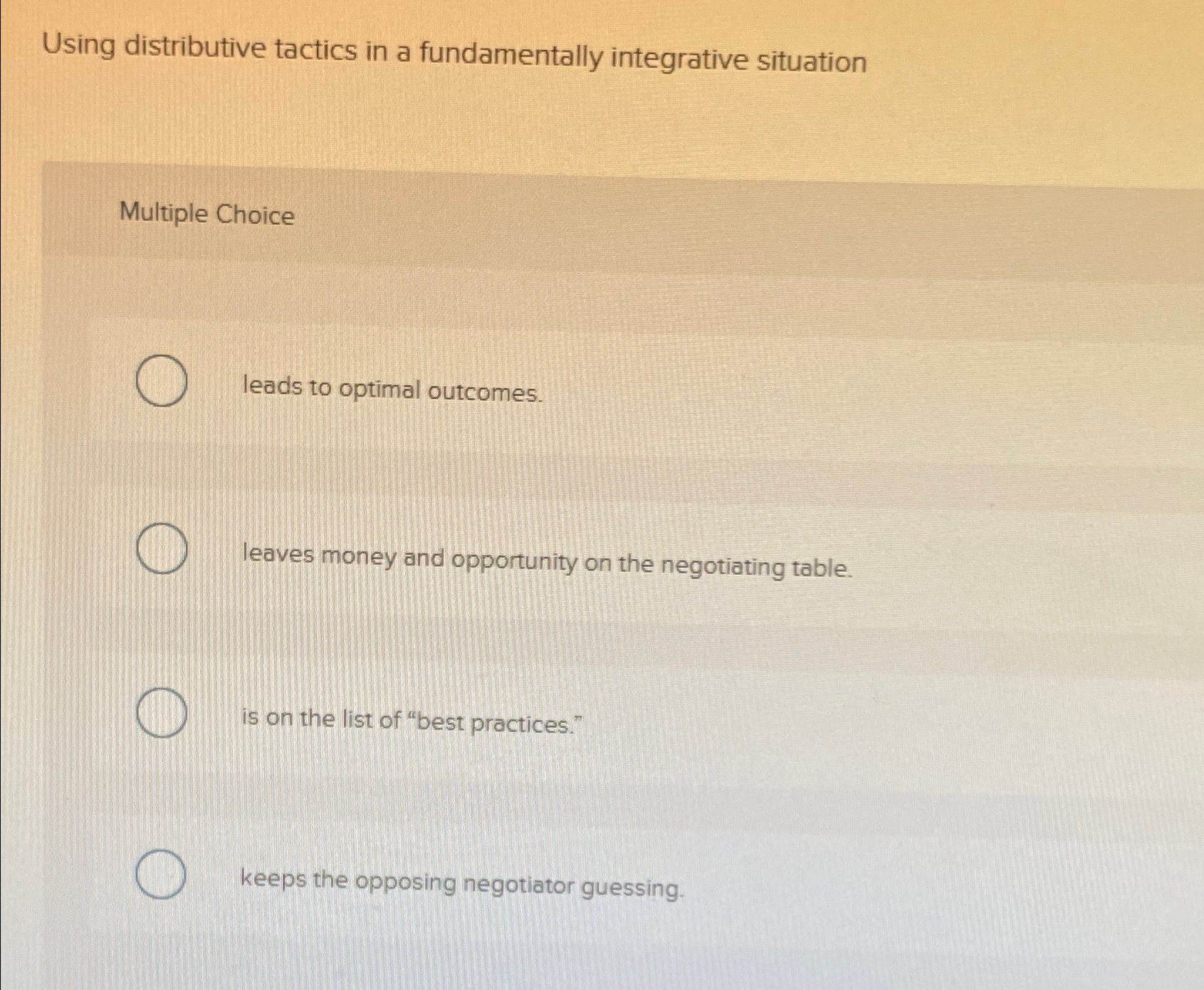  Using distributive tactics in a fundamentally integrative situation Multiple Choice leads