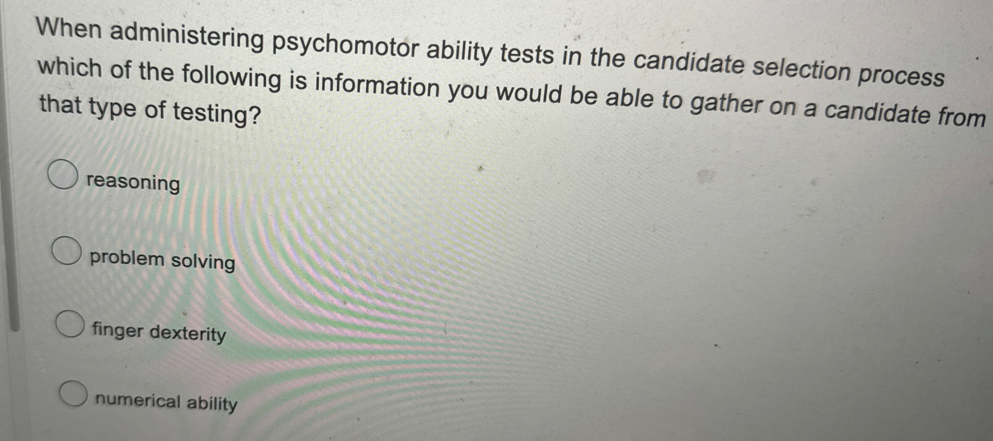  When administering psychomotor ability tests in the candidate selection process which