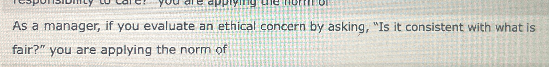  Applying Managerial Judgment As a manager, if you evaluate an ethical