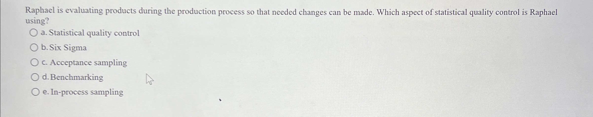  Raphael is evaluating products during the production process so that needed