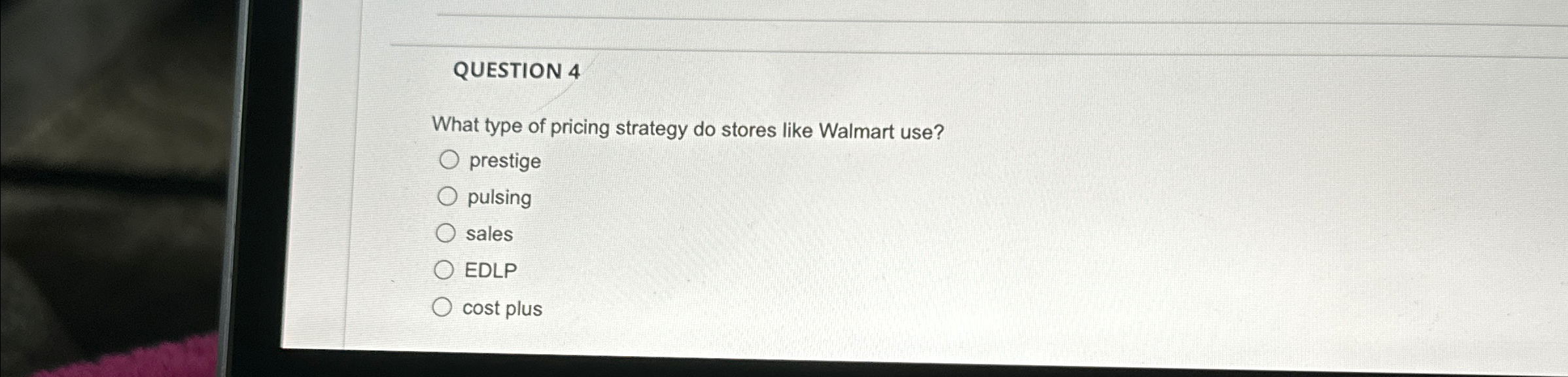  QUESTION 4 What type of pricing strategy do stores like Walmart