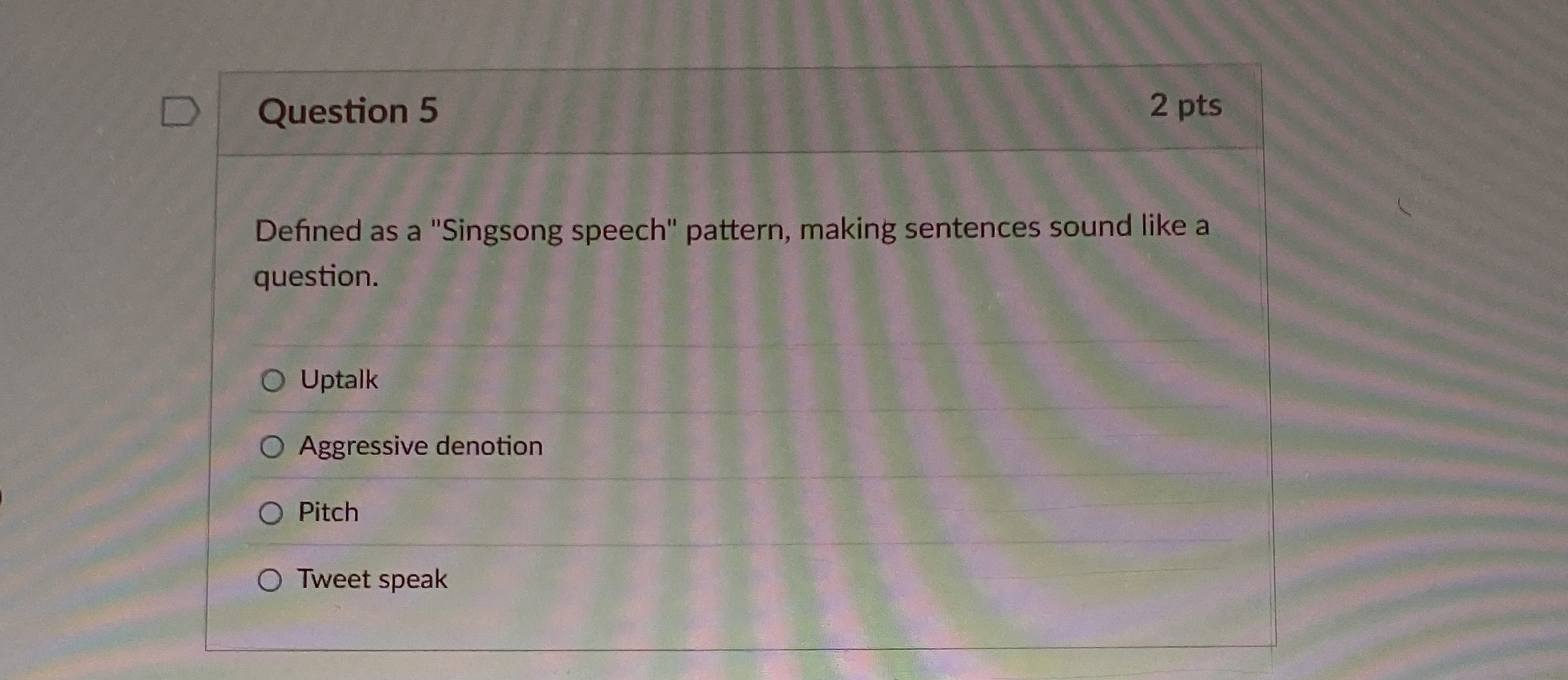  Question 5 2 pts Defined as a "Singsong speech" pattern, making