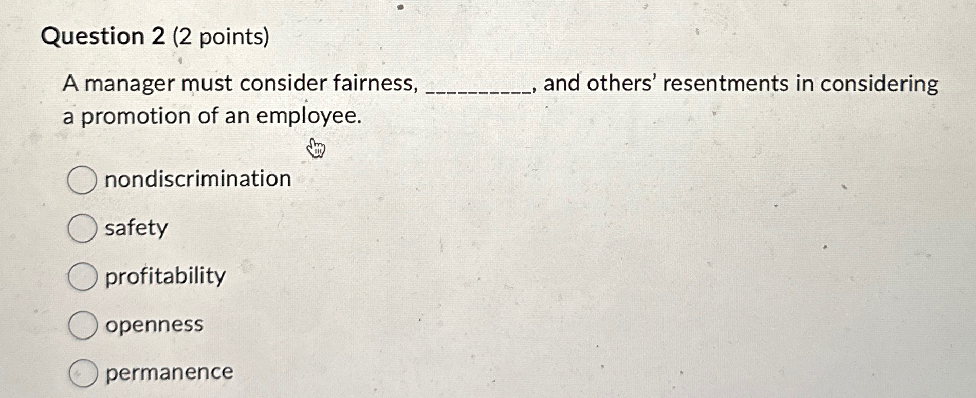  Question 2(2 points) A manager must consider fairness, q,, and others'