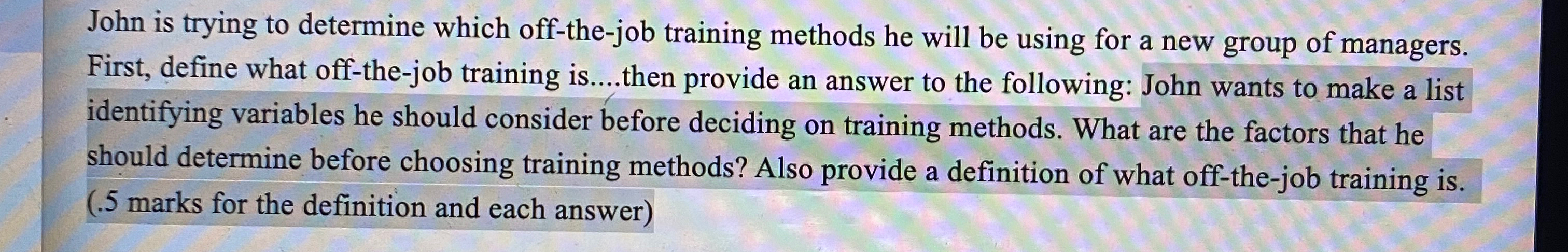  John is trying to determine which off-the-job training methods he will