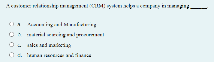  A customer relationship management (CRM) system helps a company in managing