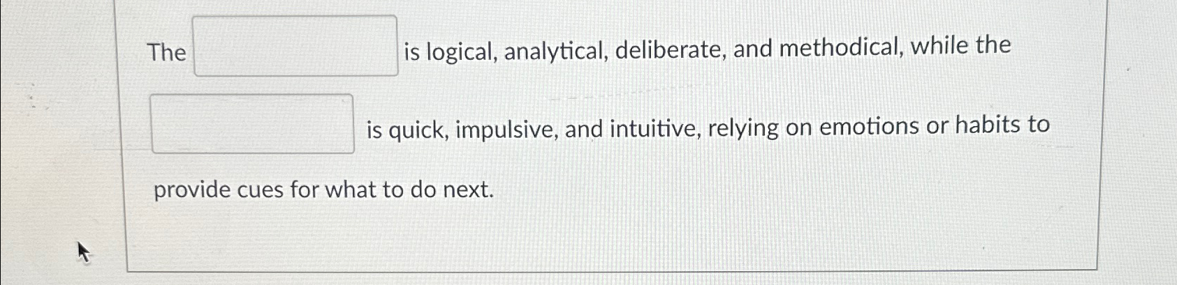  The is logical, analytical, deliberate, and methodical, while the is quick,