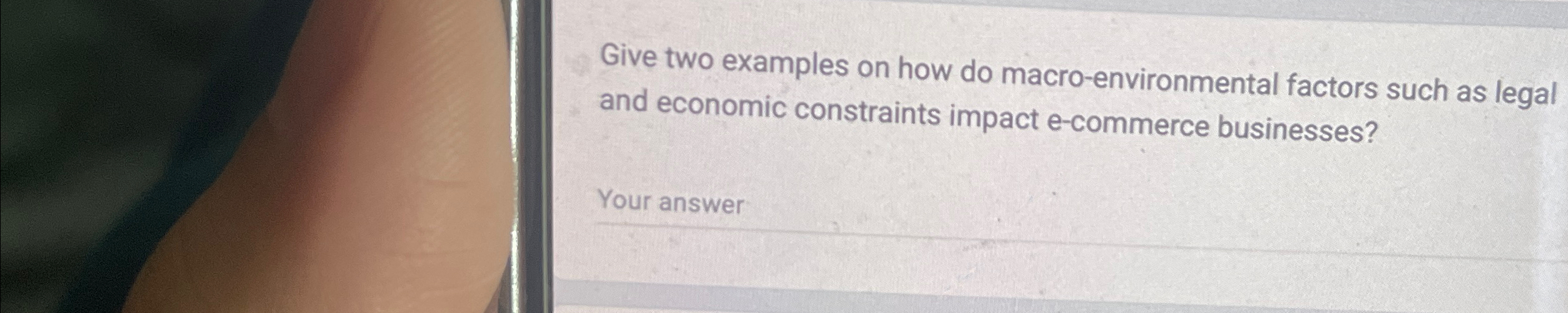  Give two examples on how do macro-environmental factors such as legal