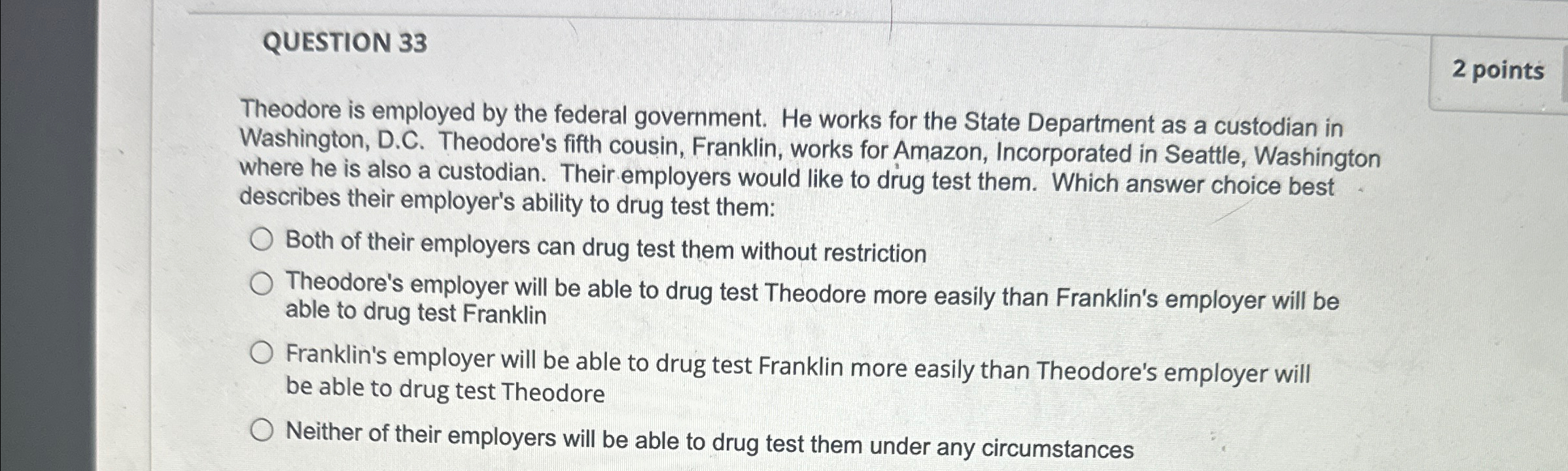  QUESTION 33 2 points Theodore is employed by the federal government.