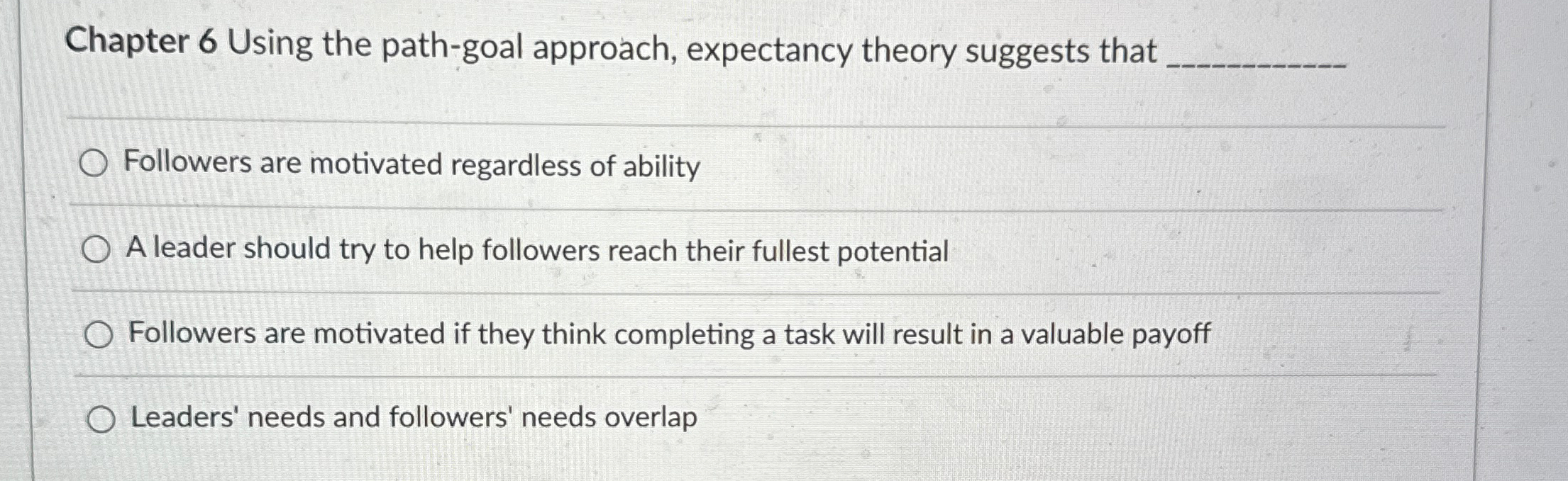  Chapter 6 Using the path-goal approach, expectancy theory suggests that .