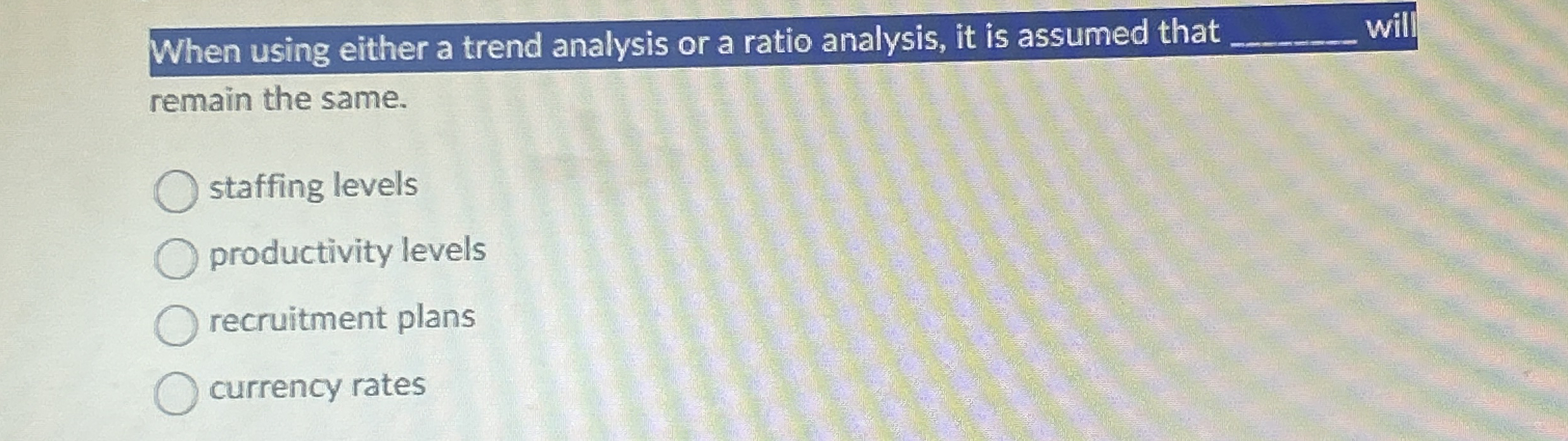  When using either a trend analysis or a ratio analysis, it