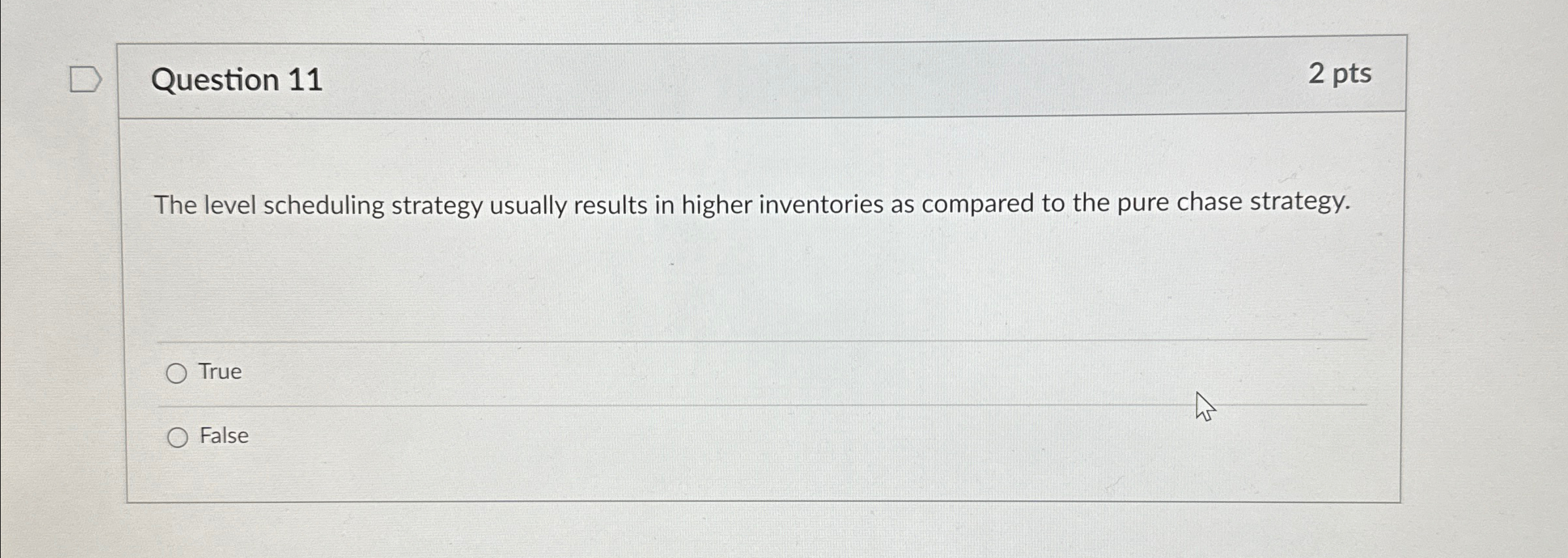  Question 11 2 pts The level scheduling strategy usually results in