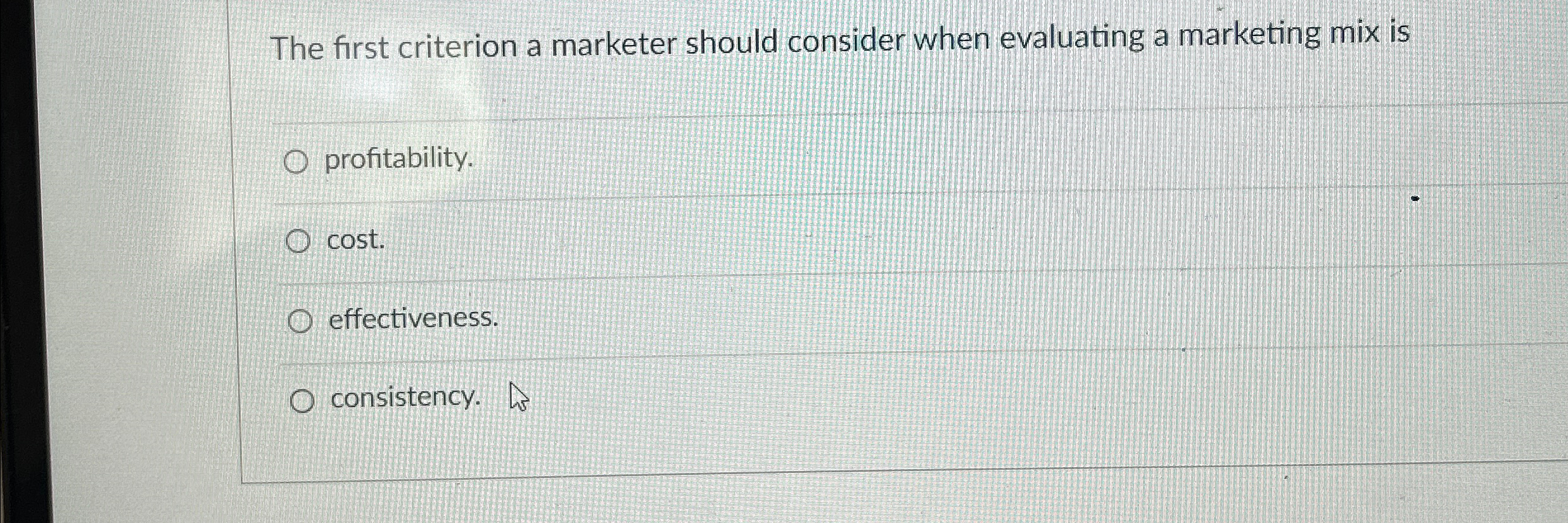  The first criterion a marketer should consider when evaluating a marketing