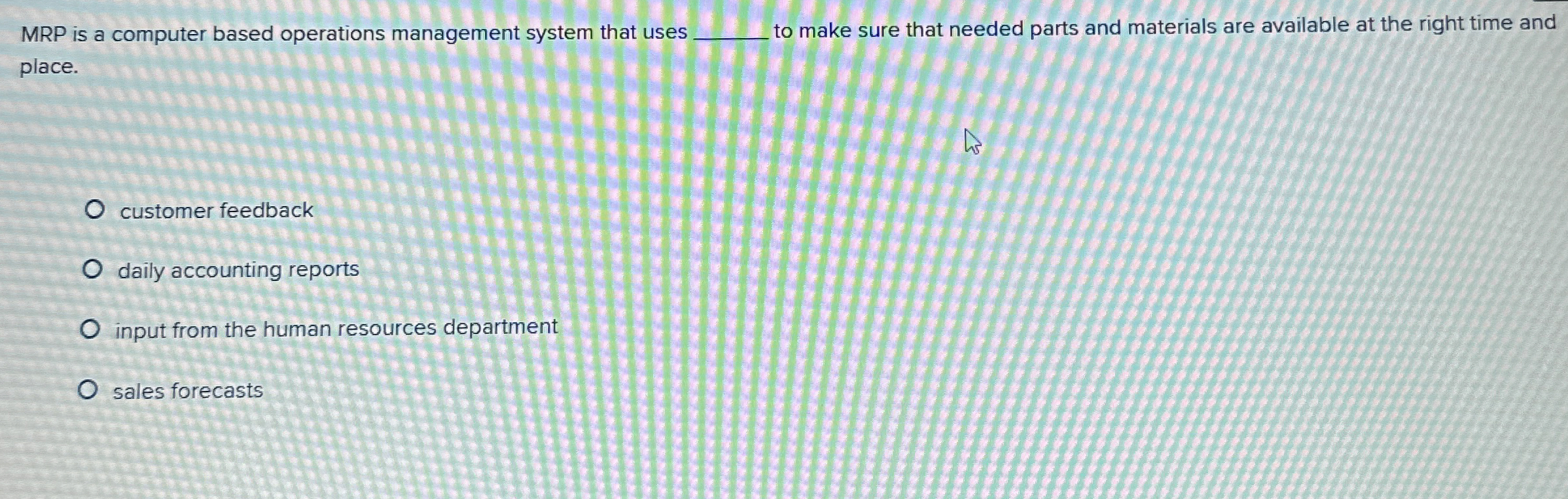  MRP is a computer based operations management system that uses to