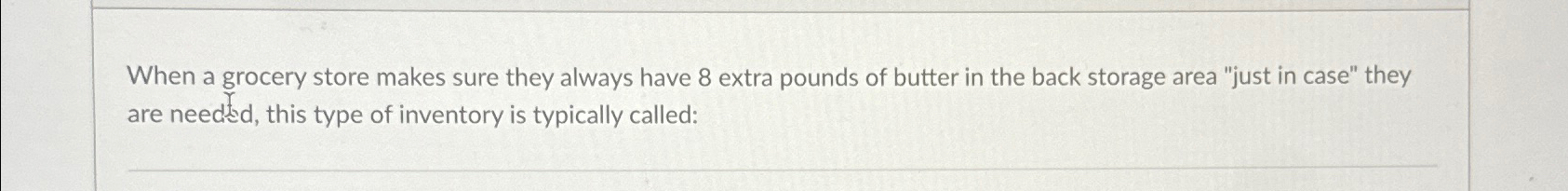 When a grocery store makes sure they always have 8 extra