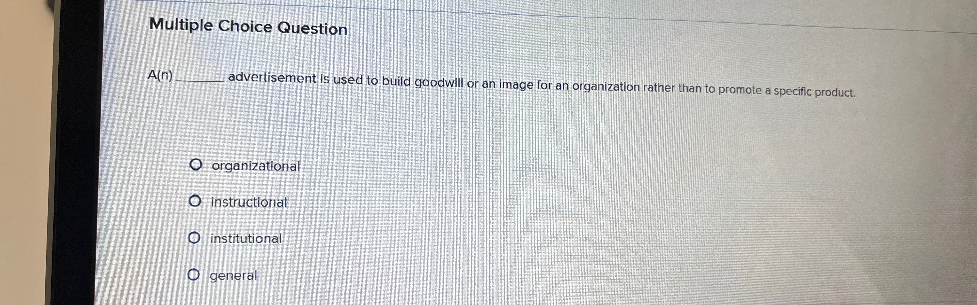  Multiple Choice Question A(n) advertisement is used to build goodwill or