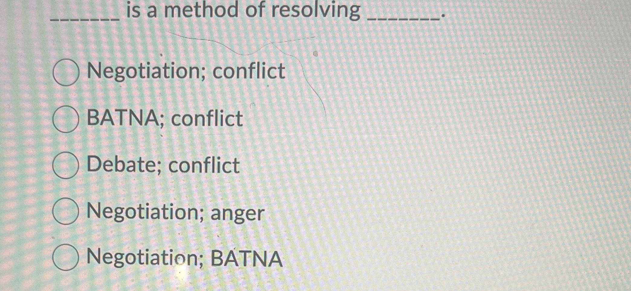  is a method of resolving q, q,. Negotiation; conflict BATNA; conflict