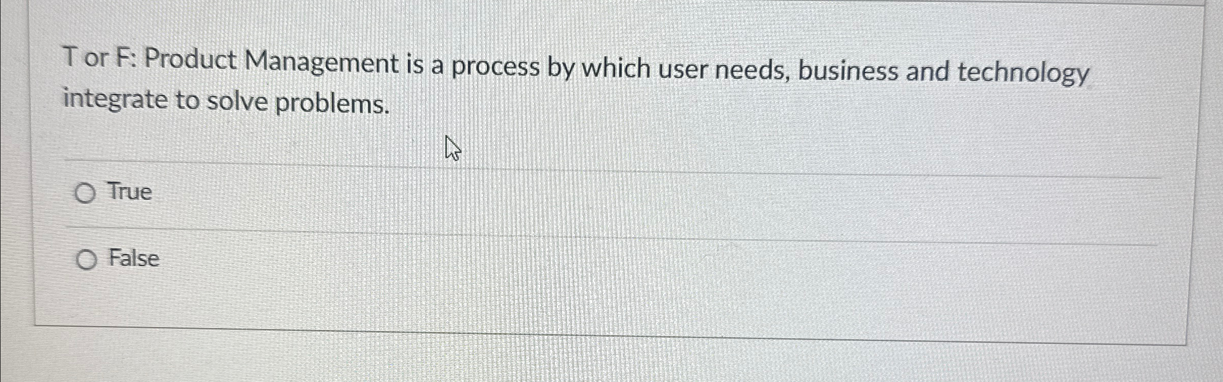  Tor F: Product Management is a process by which user needs,