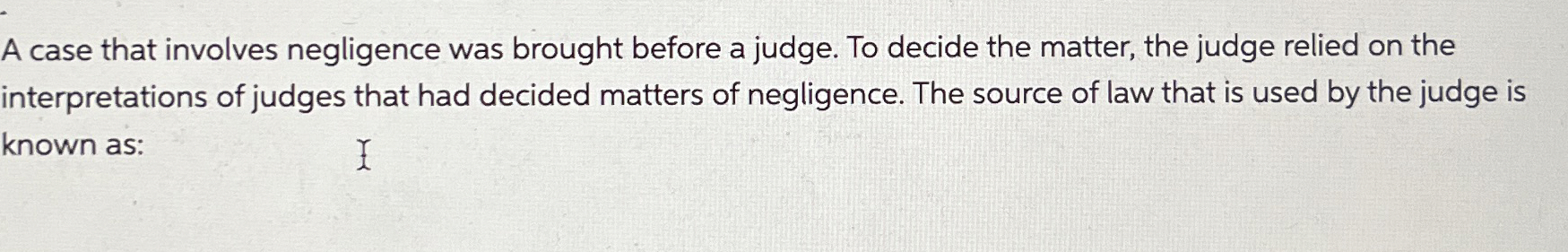  A case that involves negligence was brought before a judge. To