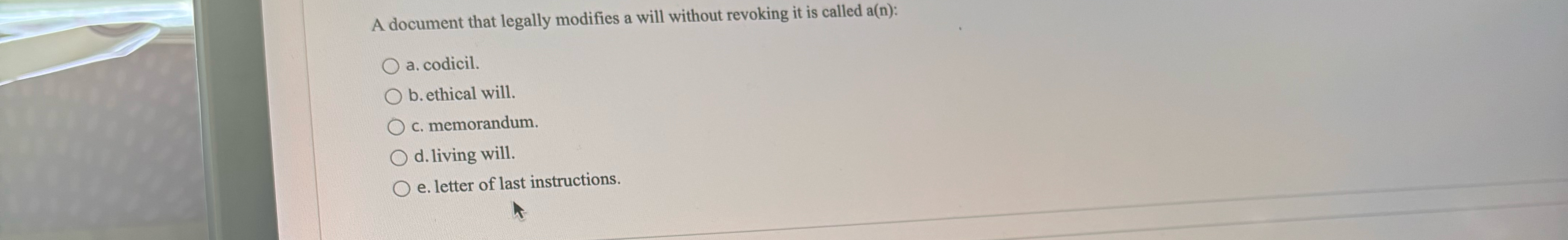  A document that legally modifies a will without revoking it is