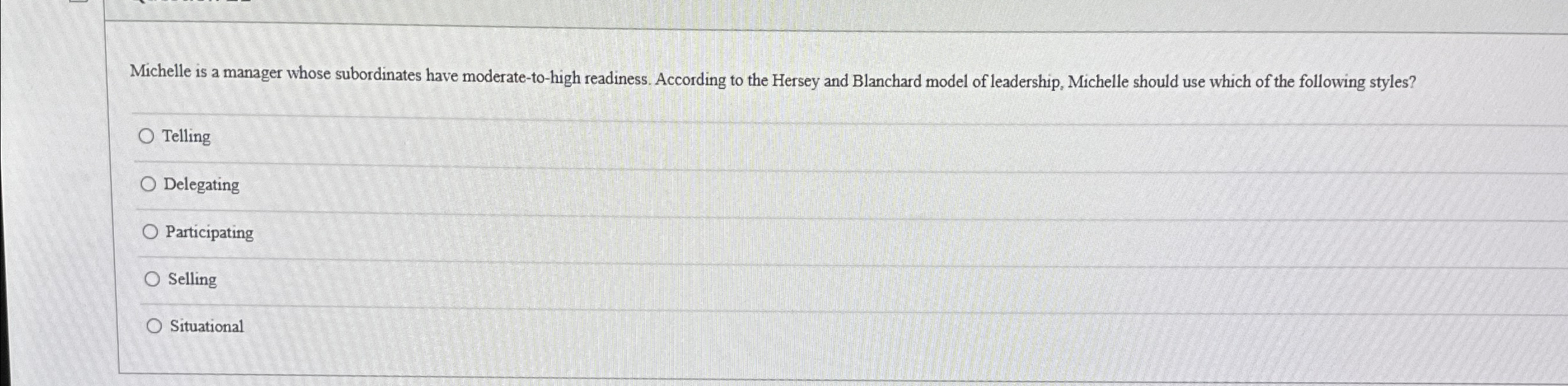  Michelle is a manager whose subordinates have moderate-to-high readiness. According to