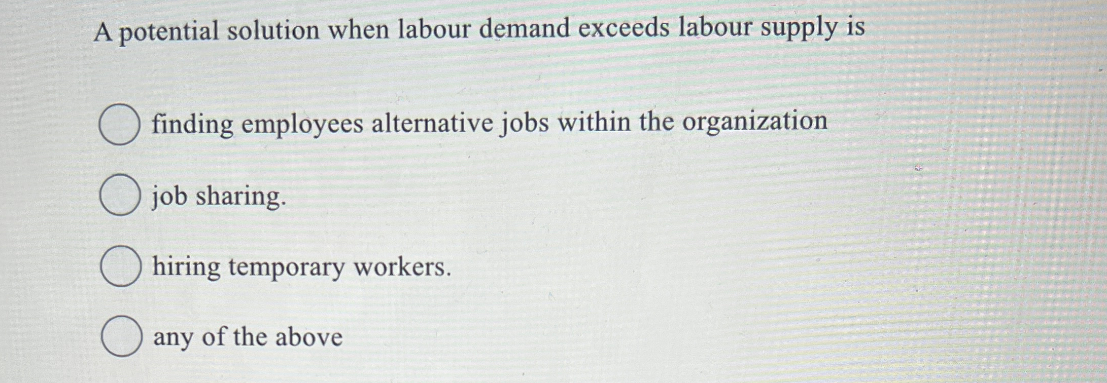  A potential solution when labour demand exceeds labour supply is finding