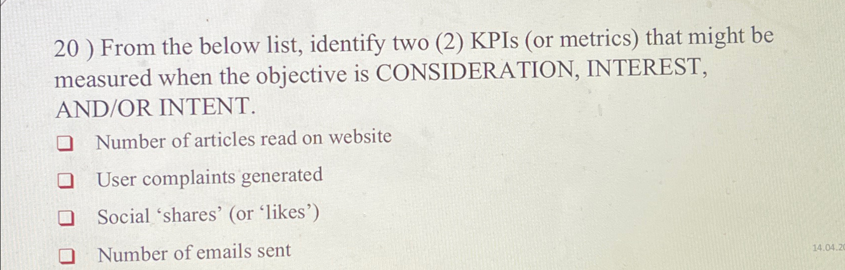  20) From the below list, identify two (2) KPIs (or metrics)