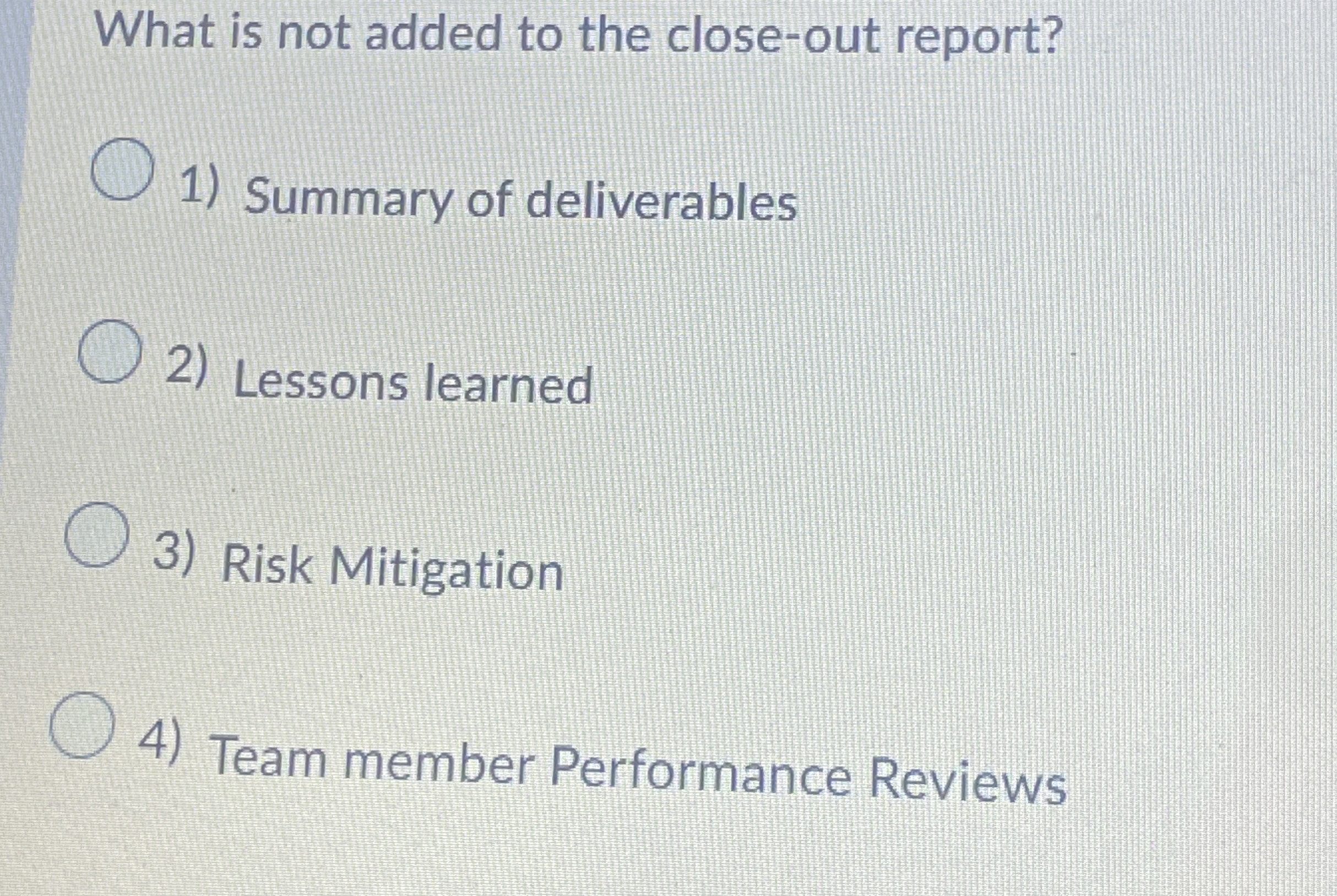  What is not added to the close-out report? Summary of deliverables