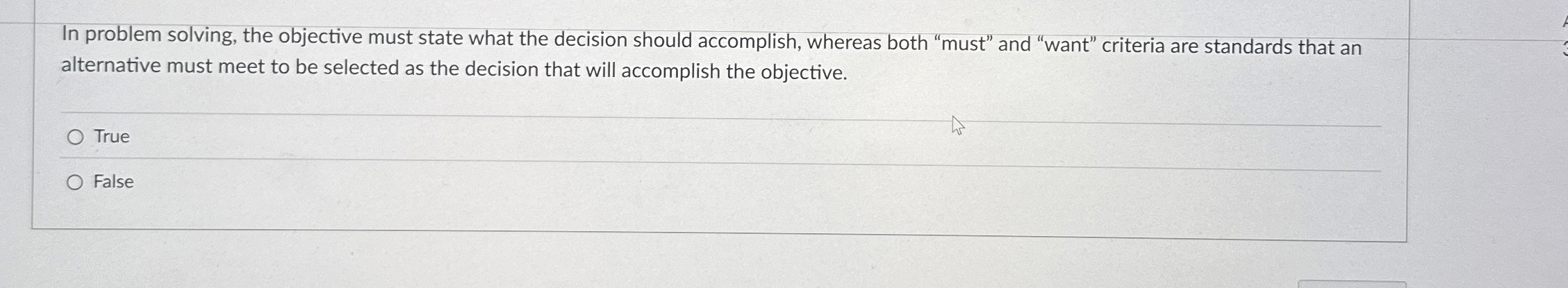  In problem solving, the objective must state what the decision should