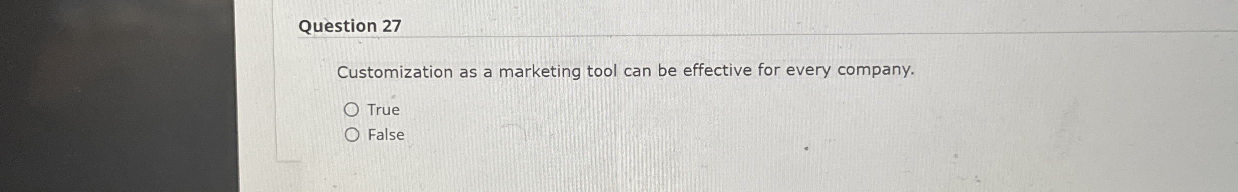  Question 27 Customization as a marketing tool can be effective for