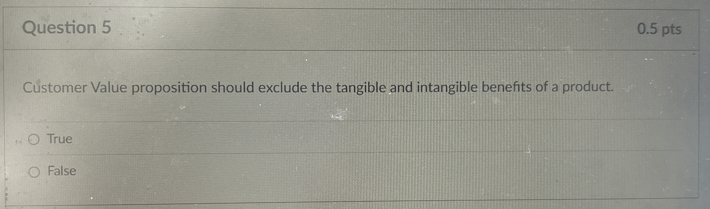  Question 5 Customer Value proposition should exclude the tangible and intangible