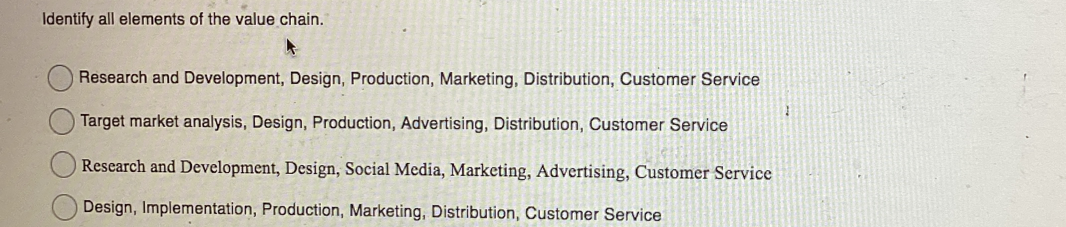  Identify all elements of the value chain. Research and Development, Design,