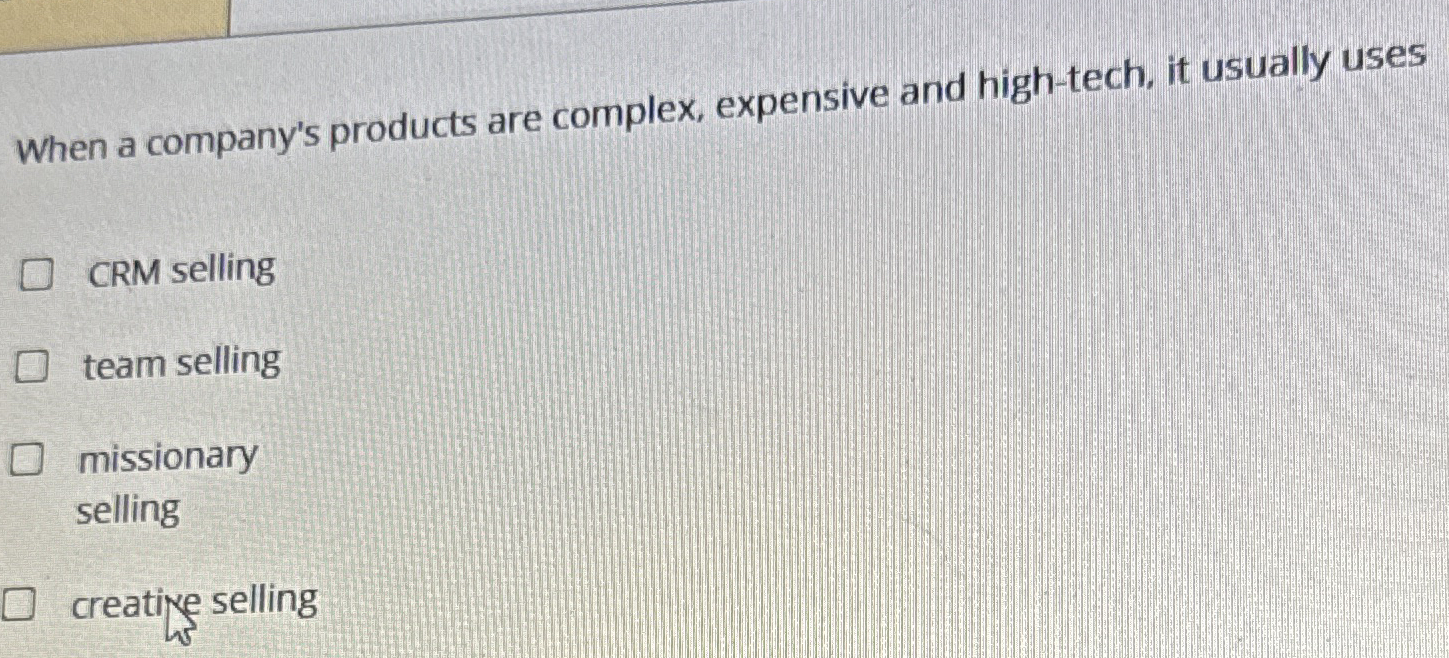  When a company's products are complex, expensive and high-tech, it usually