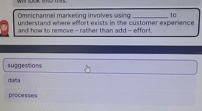  Omnichannel marketing involves using q, to understand where effort exists in