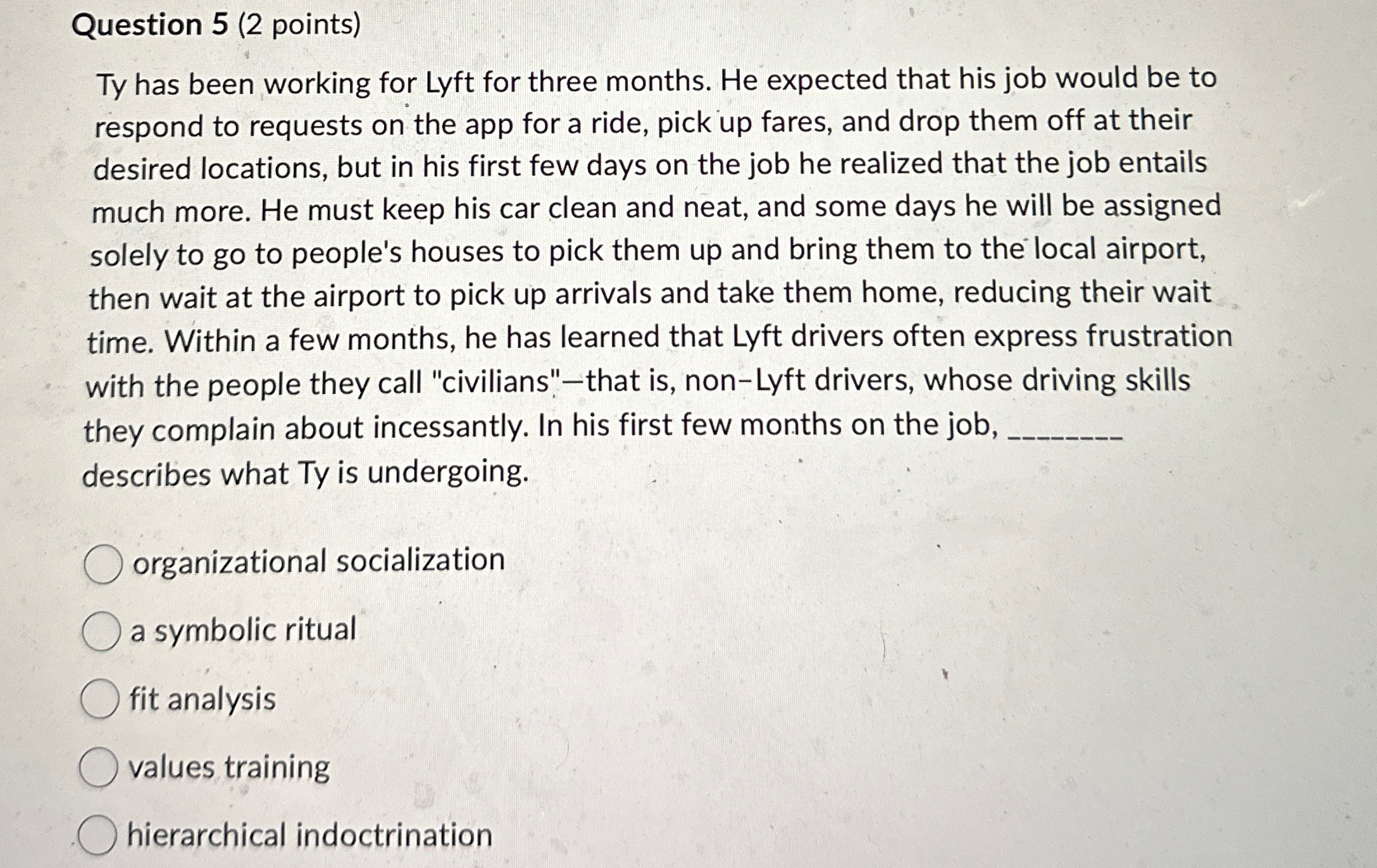 Question 5(2 points) Ty has been working for Lyft for three