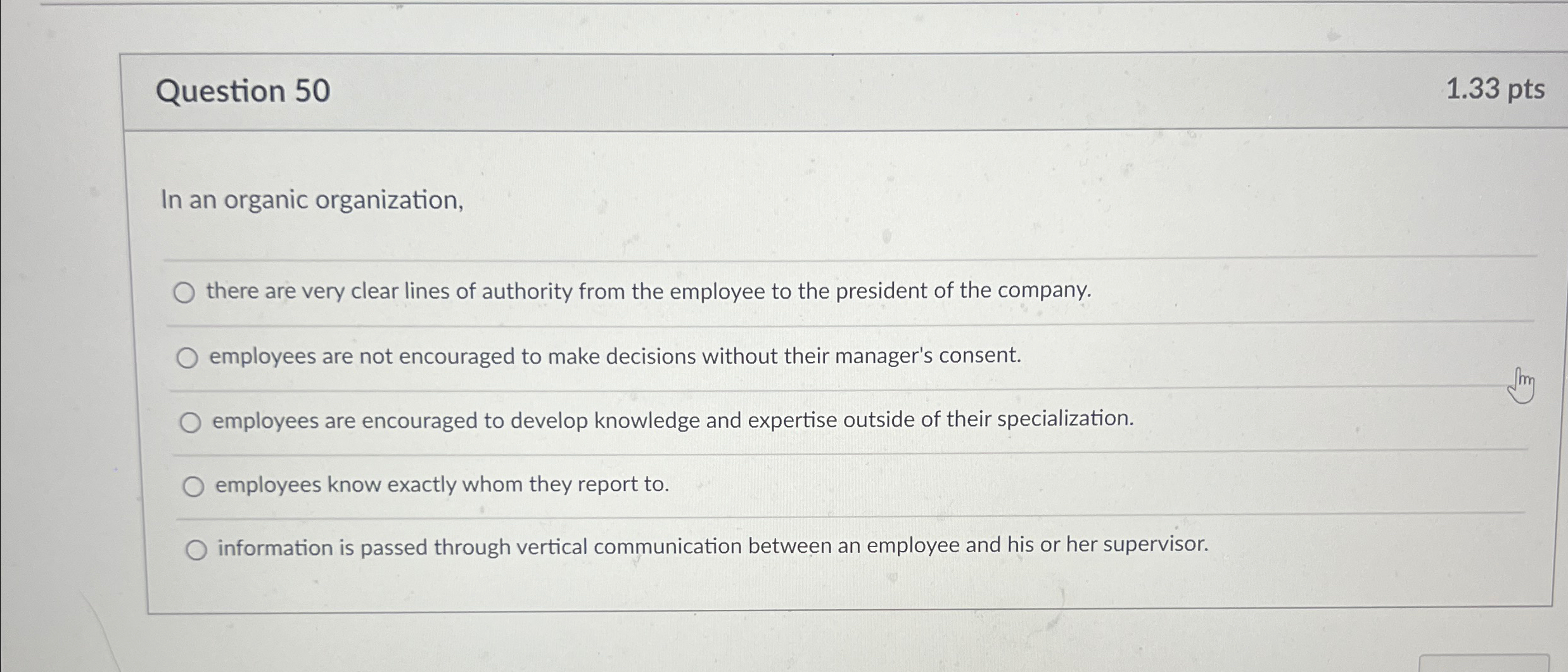  Question 50 1.33 pts In an organic organization, there are very