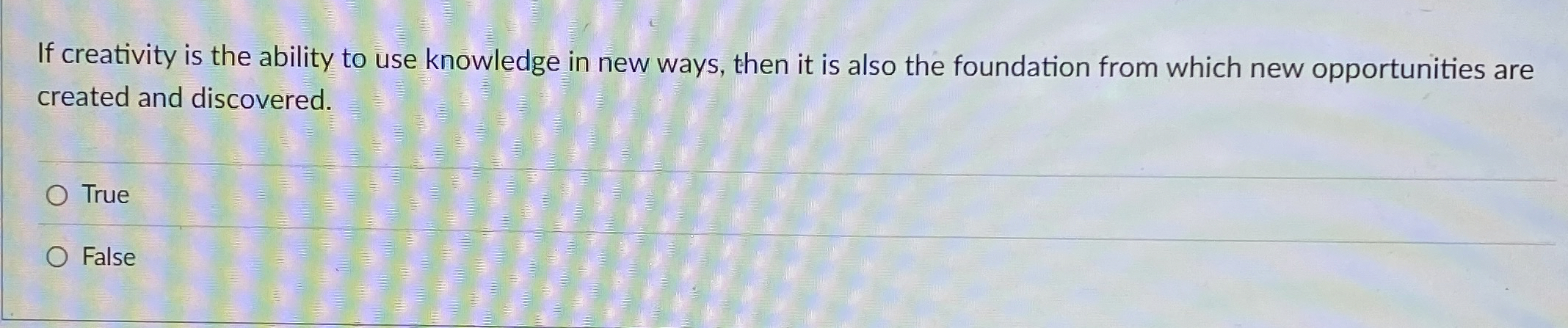  If creativity is the ability to use knowledge in new ways,