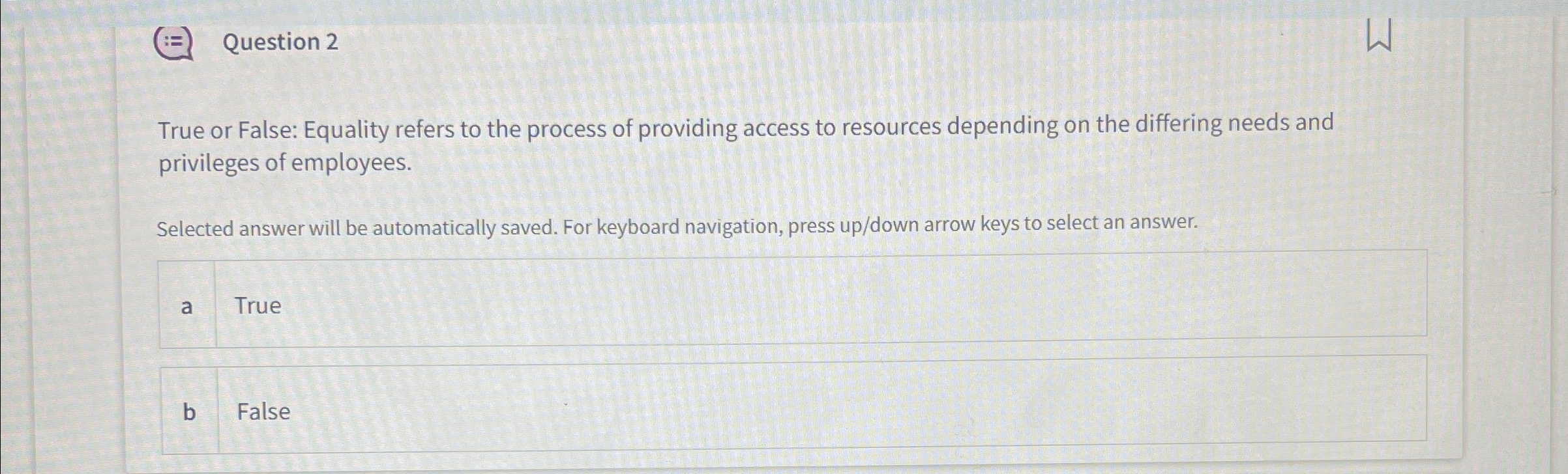  Question 2 True or False: Equality refers to the process of