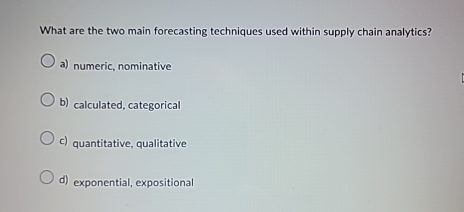  What are the two main forecasting techniques used within supply chain