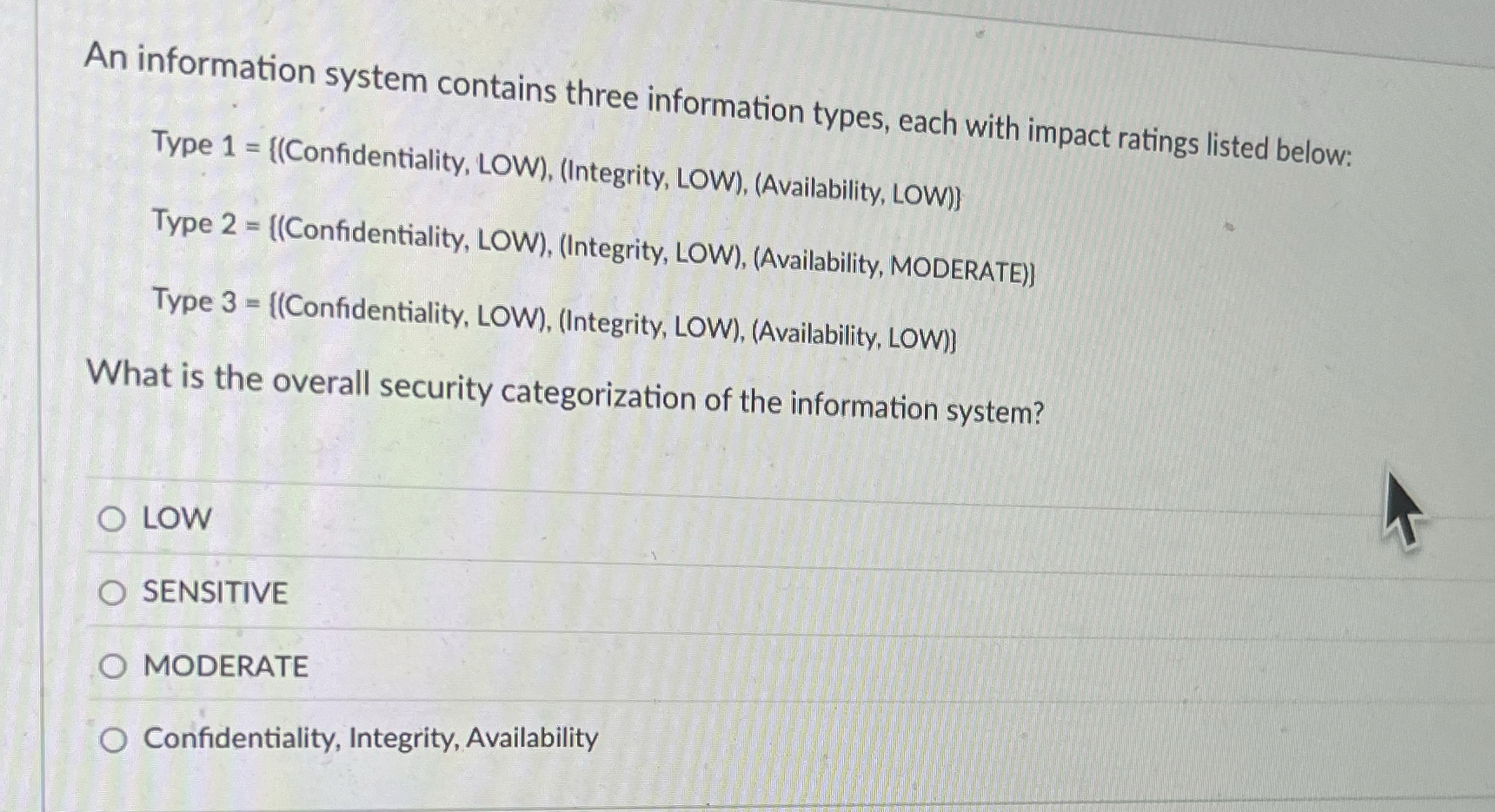  An information system contains three information types, each with impact ratings