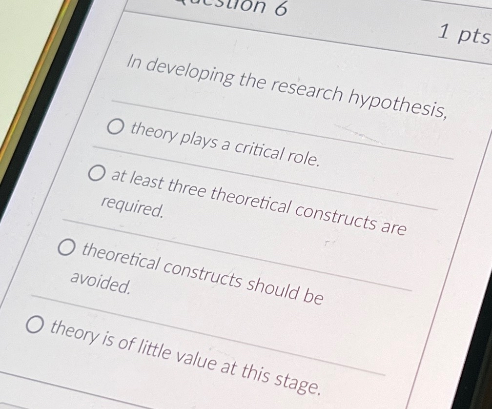  1 pts In developing the research hypothesis, theory plays a critical