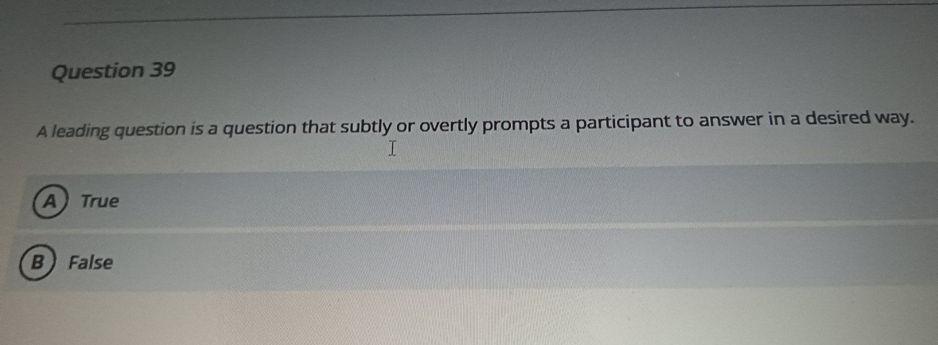  Question 39 A leading question is a question that subtly or