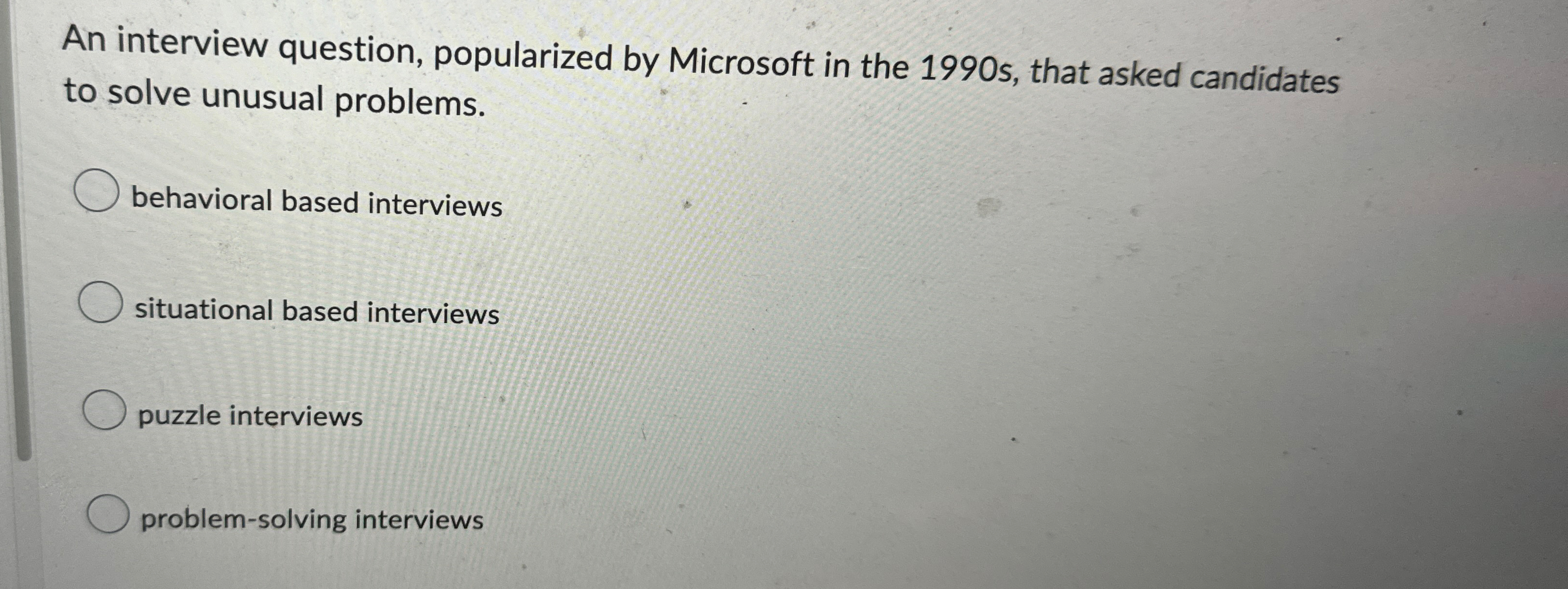  An interview question, popularized by Microsoft in the 1990 s, that
