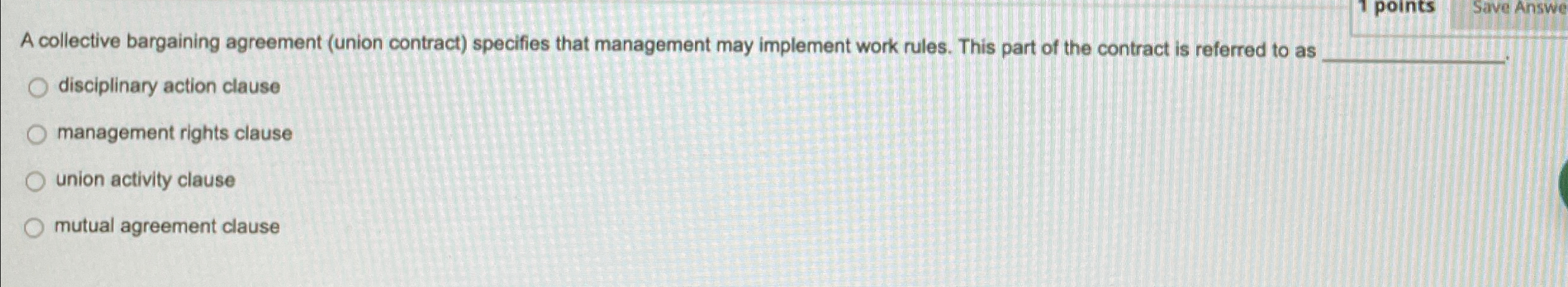  A collective bargaining agreement (union contract) specifies that management may implement