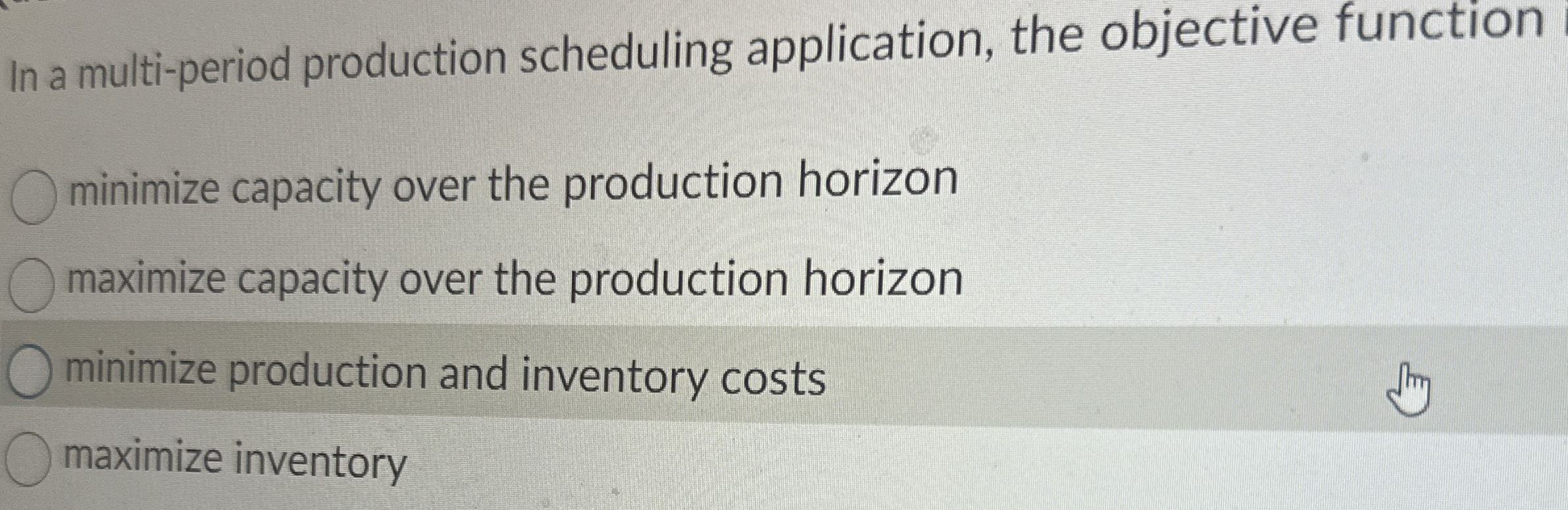  In a multi-period production scheduling application, the objective function minimize capacity