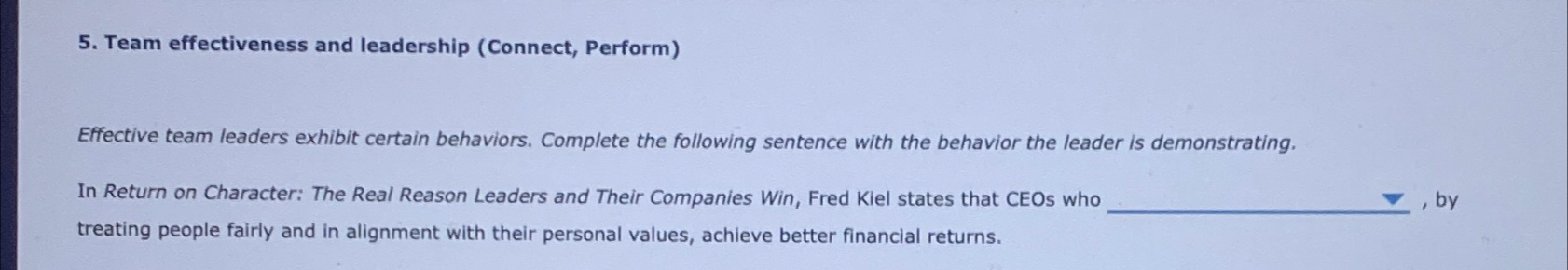  Team effectiveness and leadership (Connect, Perform) Effective team leaders exhibit certain