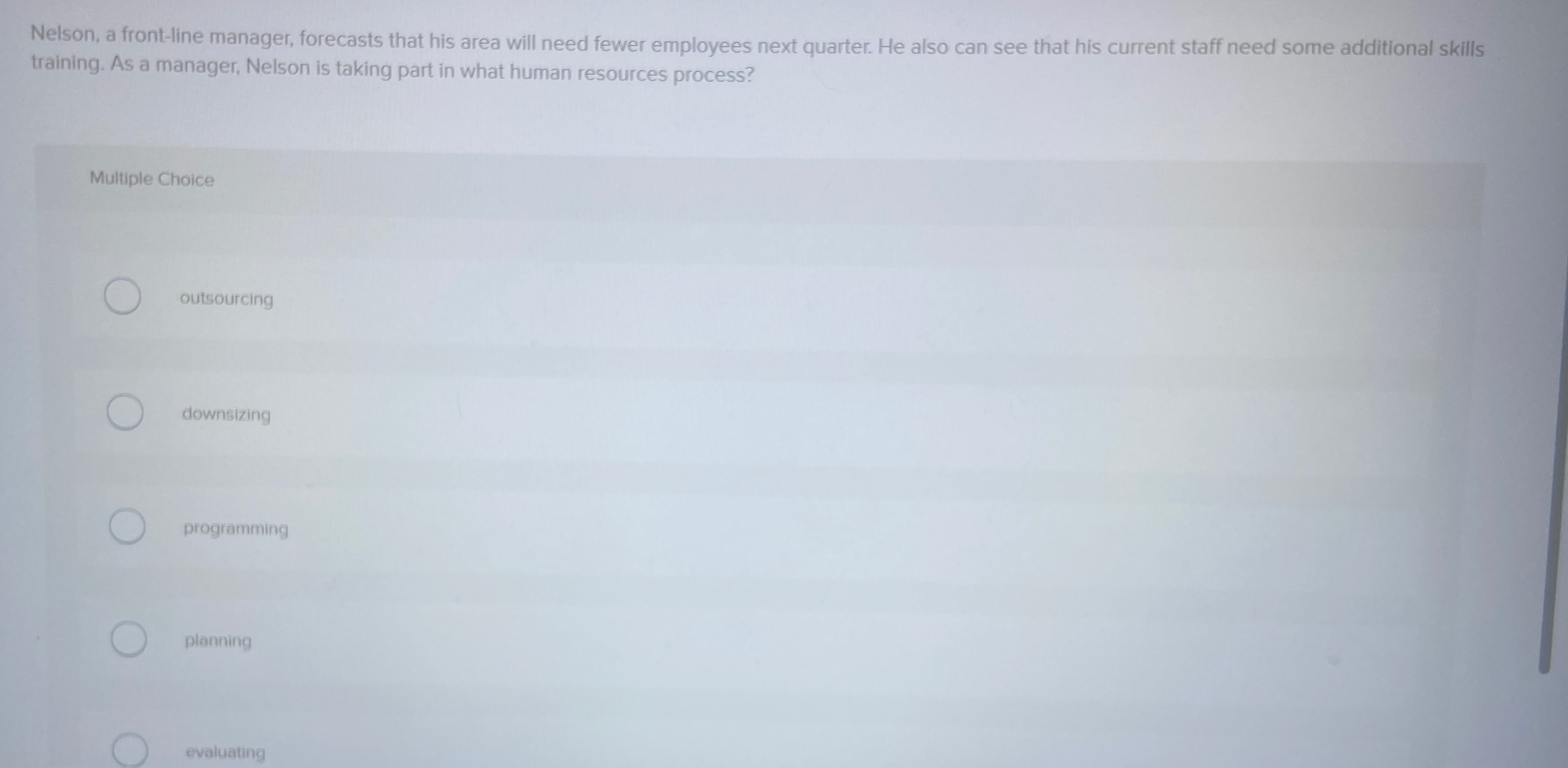  Nelson, a front-line manager, forecasts that his area will need fewer