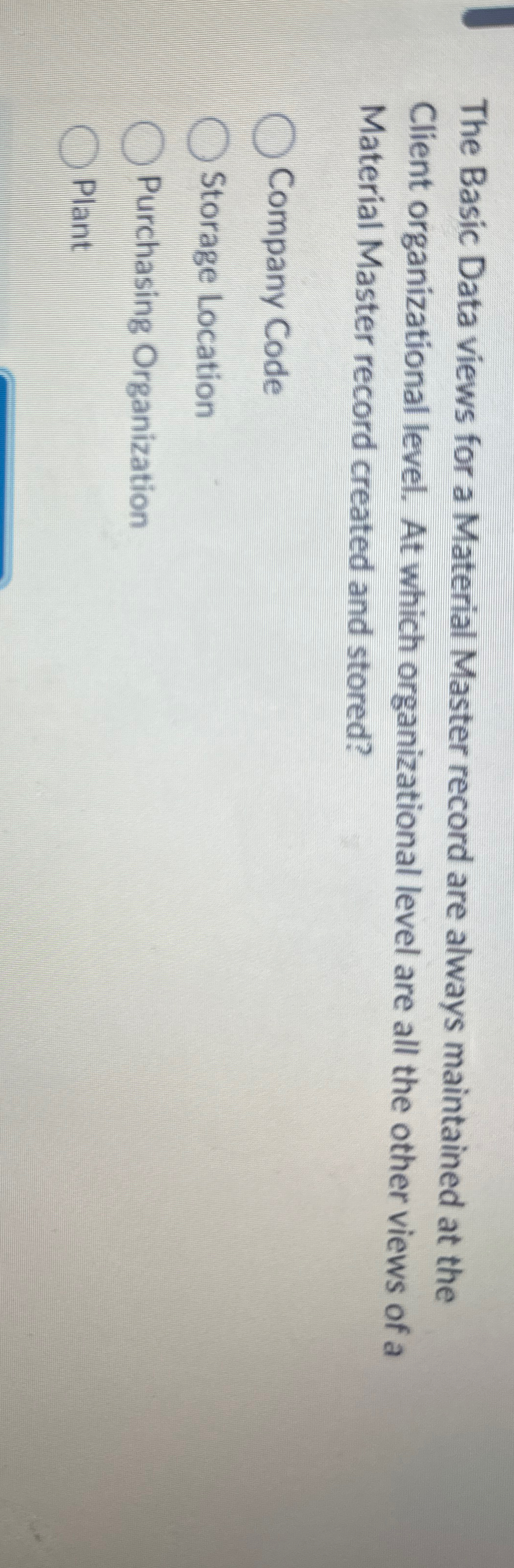  The Basic Data views for a Material Master record are always