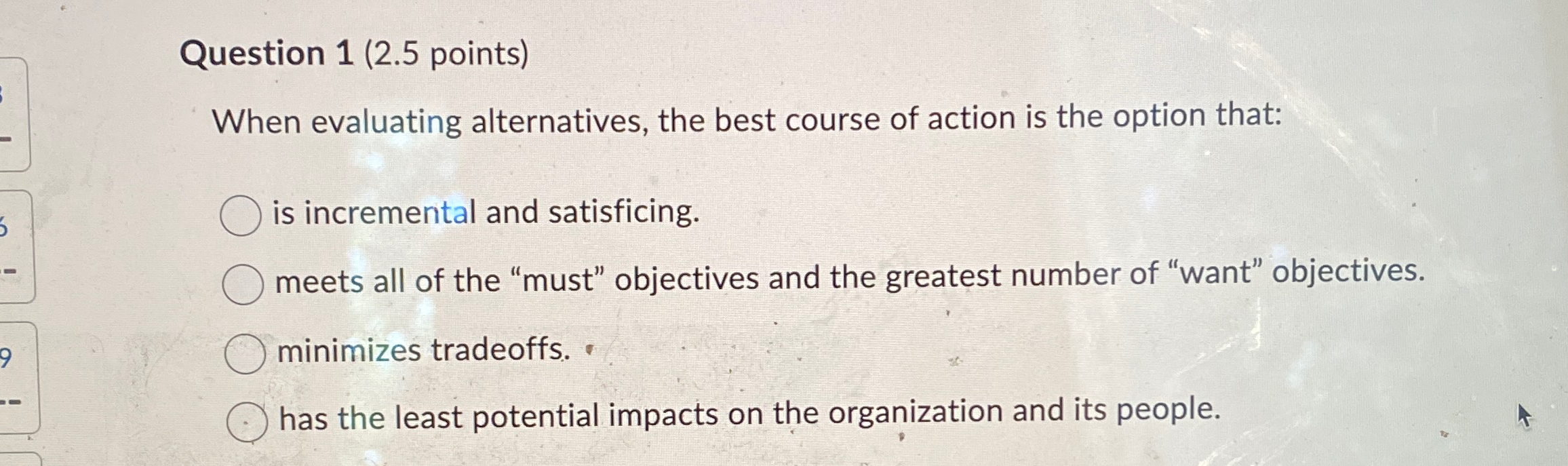  Question 1(2.5 points) When evaluating alternatives, the best course of action