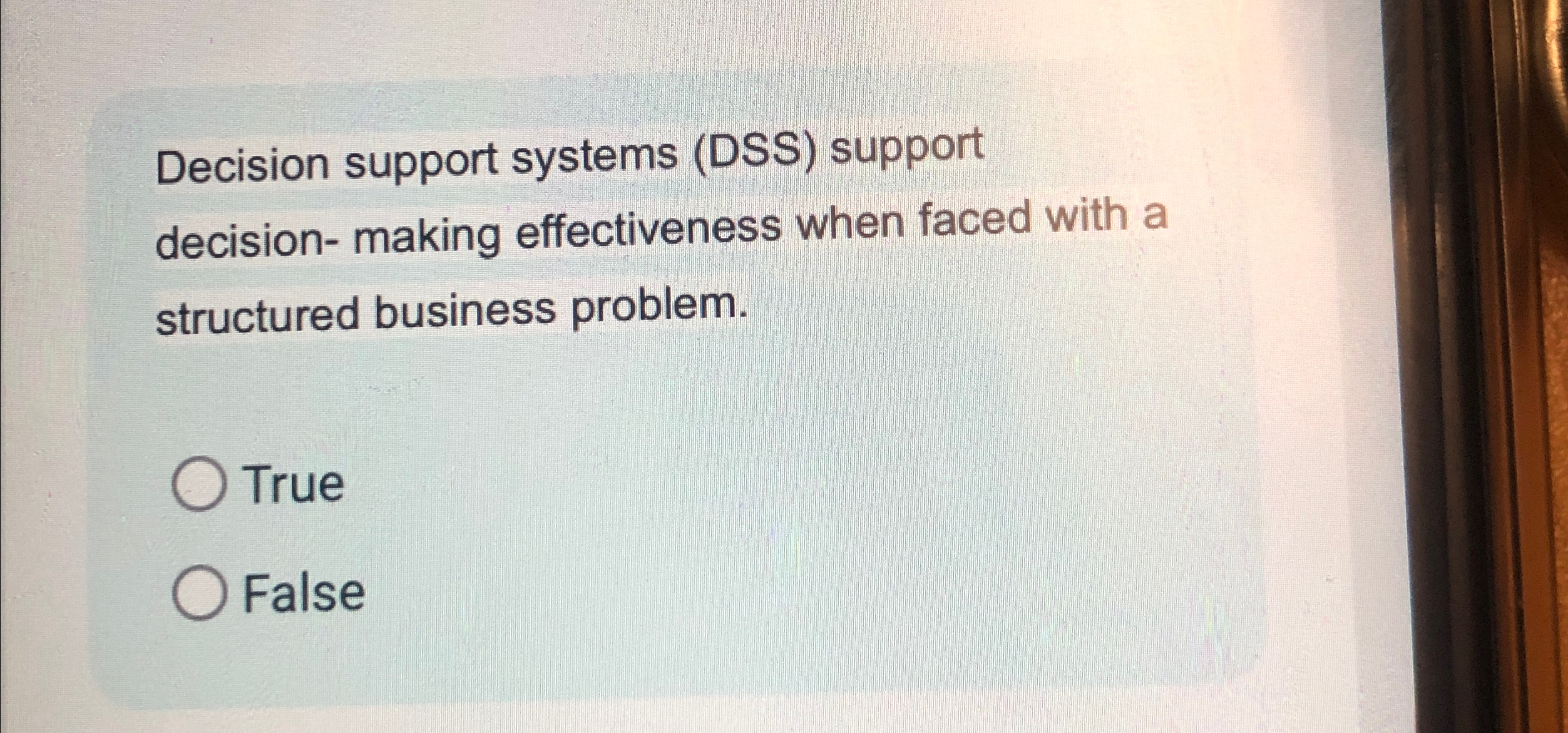  Decision support systems (DSS) support decision- making effectiveness when faced with